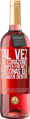 29,95 € Envío gratis | Vino Rosado Edición ROSÉ Tal vez los corazones se rompen por meter personas que no caben dentro Etiqueta Roja. Etiqueta personalizable Vino joven Cosecha 2024 Tempranillo