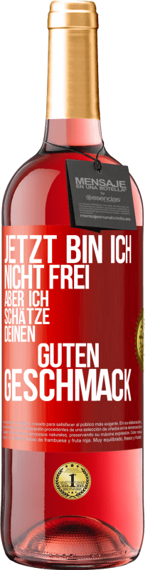 29,95 € Kostenloser Versand | Roséwein ROSÉ Ausgabe Jetzt bin ich nicht frei, aber ich schätze deinen guten Geschmack Rote Markierung. Anpassbares Etikett Junger Wein Ernte 2024 Tempranillo