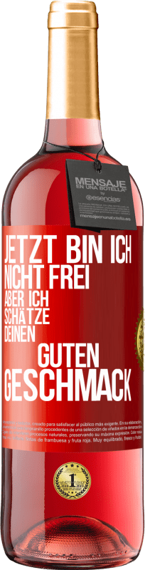 29,95 € Kostenloser Versand | Roséwein ROSÉ Ausgabe Jetzt bin ich nicht frei, aber ich schätze deinen guten Geschmack Rote Markierung. Anpassbares Etikett Junger Wein Ernte 2025 Tempranillo