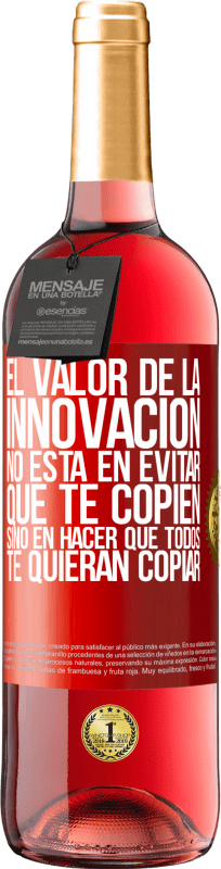 29,95 € Envío gratis | Vino Rosado Edición ROSÉ El valor de la innovación no está en evitar que te copien, sino en hacer que todos te quieran copiar Etiqueta Roja. Etiqueta personalizable Vino joven Cosecha 2024 Tempranillo