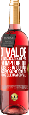 29,95 € Envio grátis | Vinho rosé Edição ROSÉ O valor da inovação não está em impedir que você seja copiado, mas em fazer com que todos queiram copiá-lo Etiqueta Vermelha. Etiqueta personalizável Vinho jovem Colheita 2024 Tempranillo