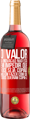 29,95 € Envio grátis | Vinho rosé Edição ROSÉ O valor da inovação não está em impedir que você seja copiado, mas em fazer com que todos queiram copiá-lo Etiqueta Vermelha. Etiqueta personalizável Vinho jovem Colheita 2025 Tempranillo