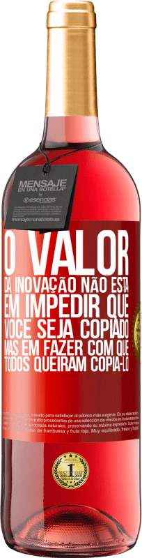 29,95 € Envio grátis | Vinho rosé Edição ROSÉ O valor da inovação não está em impedir que você seja copiado, mas em fazer com que todos queiram copiá-lo Etiqueta Vermelha. Etiqueta personalizável Vinho jovem Colheita 2025 Tempranillo