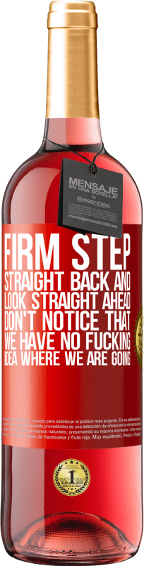 29,95 € Free Shipping | Rosé Wine ROSÉ Edition Firm step, straight back and look straight ahead. Don't notice that we have no fucking idea where we are going Red Label. Customizable label Young wine Harvest 2024 Tempranillo