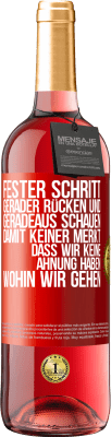 29,95 € Kostenloser Versand | Roséwein ROSÉ Ausgabe Fester Schritt, gerader Rücken und geradeaus schauen. Damit keiner merkt, dass wir keine Ahnung haben, wohin wir gehen Rote Markierung. Anpassbares Etikett Junger Wein Ernte 2023 Tempranillo