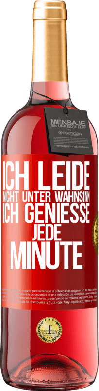 29,95 € Kostenloser Versand | Roséwein ROSÉ Ausgabe Ich leide nicht unter Wahnsinn,ich genieße jede Minute Rote Markierung. Anpassbares Etikett Junger Wein Ernte 2024 Tempranillo