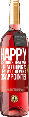 29,95 € Free Shipping | Rosé Wine ROSÉ Edition Happy are those that wait for nothing as they will never be disappointed Red Label. Customizable label Young wine Harvest 2024 Tempranillo