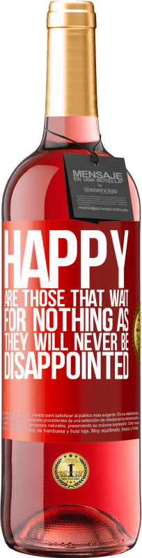 29,95 € Free Shipping | Rosé Wine ROSÉ Edition Happy are those that wait for nothing as they will never be disappointed Red Label. Customizable label Young wine Harvest 2024 Tempranillo
