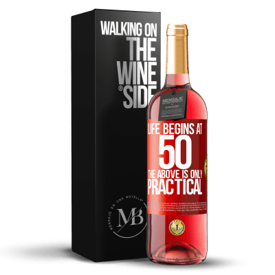 «Life begins at 50, the above is only practical» ROSÉ Edition