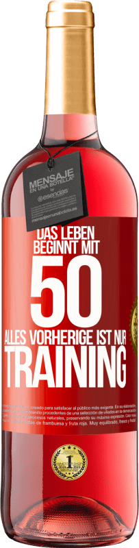 29,95 € Kostenloser Versand | Roséwein ROSÉ Ausgabe Das Leben beginnt mit 50, alles Vorherige ist nur Training Rote Markierung. Anpassbares Etikett Junger Wein Ernte 2025 Tempranillo