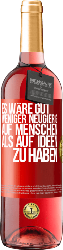 29,95 € Kostenloser Versand | Roséwein ROSÉ Ausgabe Es wäre gut, weniger neugierig auf Menschen als auf Ideen zu haben Rote Markierung. Anpassbares Etikett Junger Wein Ernte 2024 Tempranillo