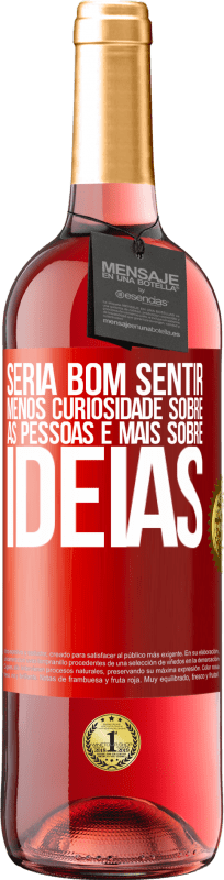 29,95 € Envio grátis | Vinho rosé Edição ROSÉ Seria bom sentir menos curiosidade sobre as pessoas e mais sobre idéias Etiqueta Vermelha. Etiqueta personalizável Vinho jovem Colheita 2025 Tempranillo
