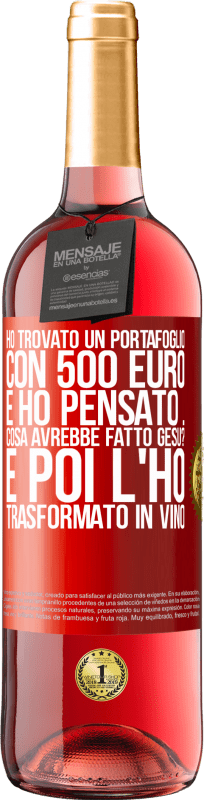 29,95 € Spedizione Gratuita | Vino rosato Edizione ROSÉ Ho trovato un portafoglio con 500 euro. E ho pensato ... Cosa avrebbe fatto Gesù? E poi l'ho trasformato in vino Etichetta Rossa. Etichetta personalizzabile Vino giovane Raccogliere 2025 Tempranillo
