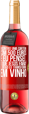 29,95 € Envio grátis | Vinho rosé Edição ROSÉ Encontrei uma carteira com 500 euros. E eu pensei ... O que Jesus faria? E então eu transformei em vinho Etiqueta Vermelha. Etiqueta personalizável Vinho jovem Colheita 2024 Tempranillo