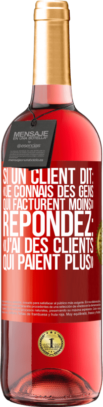 29,95 € Envoi gratuit | Vin rosé Édition ROSÉ Si un client dit: «je connais des gens qui facturent moins», répondez: «j'ai des clients qui paient plus» Étiquette Rouge. Étiquette personnalisable Vin jeune Récolte 2024 Tempranillo