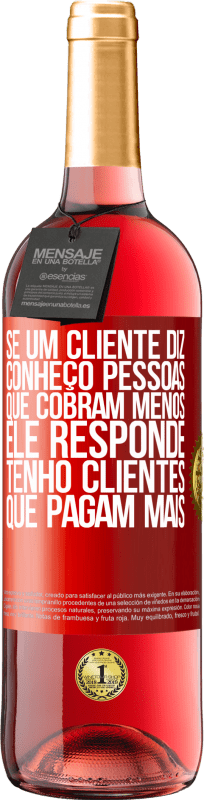 29,95 € Envio grátis | Vinho rosé Edição ROSÉ Se um cliente diz Conheço pessoas que cobram menos, ele responde Tenho clientes que pagam mais Etiqueta Vermelha. Etiqueta personalizável Vinho jovem Colheita 2025 Tempranillo