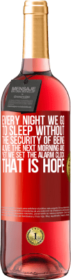 29,95 € Free Shipping | Rosé Wine ROSÉ Edition Every night we go to sleep without the security of being alive the next morning and yet we set the alarm clock. THAT IS HOPE Red Label. Customizable label Young wine Harvest 2024 Tempranillo