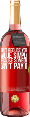29,95 € Free Shipping | Rosé Wine ROSÉ Edition Don't reduce your value simply because someone can't pay it Red Label. Customizable label Young wine Harvest 2025 Tempranillo