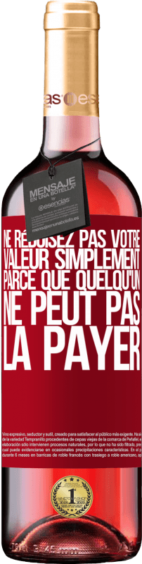 29,95 € Envoi gratuit | Vin rosé Édition ROSÉ Ne réduisez pas votre valeur simplement parce que quelqu'un ne peut pas la payer Étiquette Rouge. Étiquette personnalisable Vin jeune Récolte 2024 Tempranillo