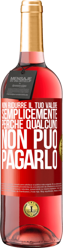 29,95 € Spedizione Gratuita | Vino rosato Edizione ROSÉ Non ridurre il tuo valore semplicemente perché qualcuno non può pagarlo Etichetta Rossa. Etichetta personalizzabile Vino giovane Raccogliere 2024 Tempranillo