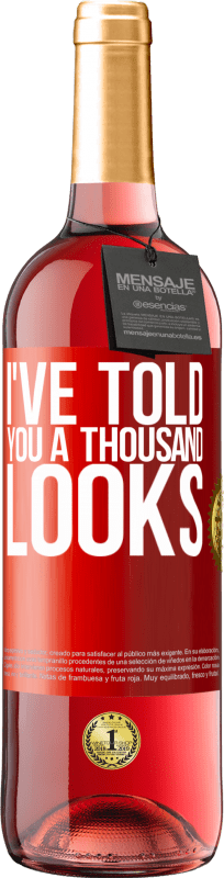 29,95 € Free Shipping | Rosé Wine ROSÉ Edition I've told you a thousand looks Red Label. Customizable label Young wine Harvest 2025 Tempranillo