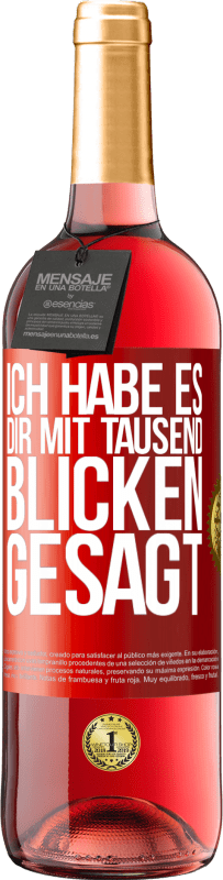 29,95 € Kostenloser Versand | Roséwein ROSÉ Ausgabe Ich habe es dir mit tausend Blicken gesagt Rote Markierung. Anpassbares Etikett Junger Wein Ernte 2024 Tempranillo