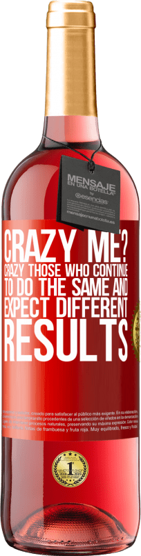 29,95 € Free Shipping | Rosé Wine ROSÉ Edition crazy me? Crazy those who continue to do the same and expect different results Red Label. Customizable label Young wine Harvest 2024 Tempranillo