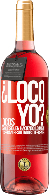 29,95 € Envío gratis | Vino Rosado Edición ROSÉ ¿Loco yo? Locos los que siguen haciendo lo mismo y esperan resultados diferentes Etiqueta Roja. Etiqueta personalizable Vino joven Cosecha 2024 Tempranillo