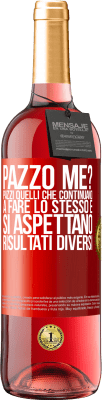 29,95 € Spedizione Gratuita | Vino rosato Edizione ROSÉ pazzo me? Pazzi quelli che continuano a fare lo stesso e si aspettano risultati diversi Etichetta Rossa. Etichetta personalizzabile Vino giovane Raccogliere 2023 Tempranillo