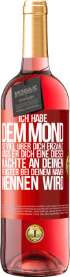 29,95 € Kostenloser Versand | Roséwein ROSÉ Ausgabe Ich habe dem Mond so viel über dich erzählt, dass er dich eine dieser Nächte an deinem Fenster bei deinem Namen nennen wird Rote Markierung. Anpassbares Etikett Junger Wein Ernte 2024 Tempranillo