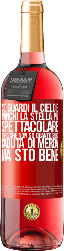 29,95 € Spedizione Gratuita | Vino rosato Edizione ROSÉ Se guardi il cielo e manchi la stella più spettacolare, giuro che non so quanto sono caduta di merda, ma sto bene Etichetta Rossa. Etichetta personalizzabile Vino giovane Raccogliere 2024 Tempranillo