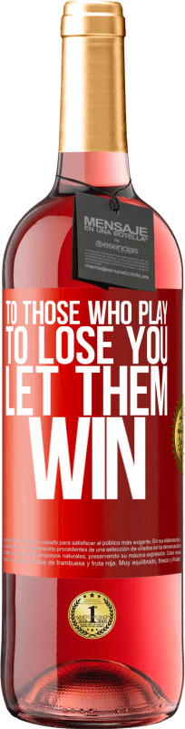 29,95 € Free Shipping | Rosé Wine ROSÉ Edition To those who play to lose you, let them win Red Label. Customizable label Young wine Harvest 2024 Tempranillo