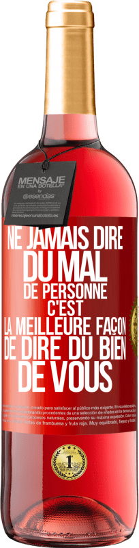 29,95 € Envoi gratuit | Vin rosé Édition ROSÉ Ne jamais dire du mal de personne c'est la meilleure façon de dire du bien de vous Étiquette Rouge. Étiquette personnalisable Vin jeune Récolte 2024 Tempranillo