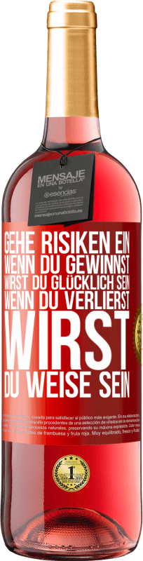 29,95 € Kostenloser Versand | Roséwein ROSÉ Ausgabe Gehe Risiken ein. Wenn du gewinnst, wirst du glücklich sein. Wenn du verlierst, wirst du weise sein Rote Markierung. Anpassbares Etikett Junger Wein Ernte 2024 Tempranillo