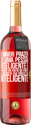 29,95 € Envio grátis | Vinho rosé Edição ROSÉ O maior prazer de uma pessoa inteligente é parecer um idiota na frente de um idiota que parece ser inteligente Etiqueta Vermelha. Etiqueta personalizável Vinho jovem Colheita 2023 Tempranillo