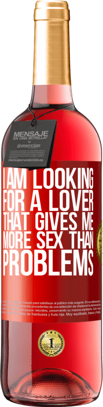 29,95 € Free Shipping | Rosé Wine ROSÉ Edition I am looking for a lover that gives me more sex than problems Red Label. Customizable label Young wine Harvest 2023 Tempranillo