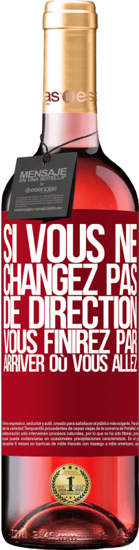 29,95 € Envoi gratuit | Vin rosé Édition ROSÉ Si vous ne changez pas de direction, vous finirez par arriver où vous allez Étiquette Rouge. Étiquette personnalisable Vin jeune Récolte 2024 Tempranillo