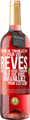 29,95 € Envoi gratuit | Vin rosé Édition ROSÉ Si vous ne travaillez pas pour vos rêves quelqu'un vous trouvera pour que vous travailliez pour les leurs Étiquette Rouge. Étiquette personnalisable Vin jeune Récolte 2024 Tempranillo