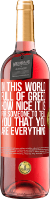 29,95 € 送料無料 | ロゼワイン ROSÉエディション 欲に満ちたこの世界で、誰かがあなたがすべてだと言うのはどれほど素晴らしいことか 赤いタグ. カスタマイズ可能なラベル 若いワイン 収穫 2023 Tempranillo