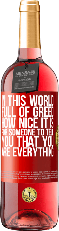 29,95 € 免费送货 | 桃红葡萄酒 ROSÉ版 在这个充满贪婪的世界中，有人告诉你你就是一切真是太好了 红色标签. 可自定义的标签 青年酒 收成 2023 Tempranillo