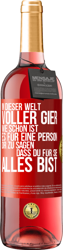 29,95 € Kostenloser Versand | Roséwein ROSÉ Ausgabe In dieser Welt voller Gier, wie schön ist es für eine Person dir zu sagen, dass du für sie alles bist Rote Markierung. Anpassbares Etikett Junger Wein Ernte 2025 Tempranillo