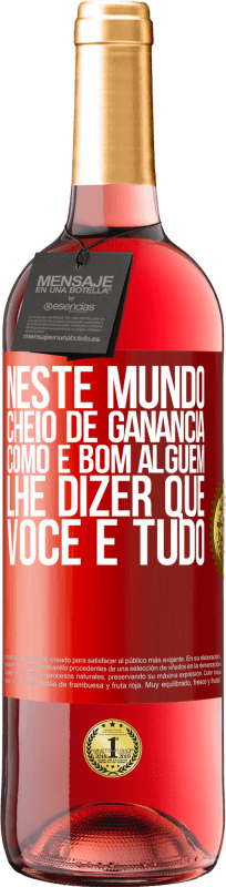 29,95 € Envio grátis | Vinho rosé Edição ROSÉ Neste mundo cheio de ganância, como é bom alguém lhe dizer que você é tudo Etiqueta Vermelha. Etiqueta personalizável Vinho jovem Colheita 2024 Tempranillo