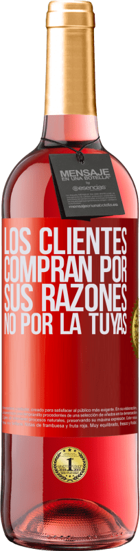 29,95 € Envío gratis | Vino Rosado Edición ROSÉ Los clientes compran por sus razones, no por la tuyas Etiqueta Roja. Etiqueta personalizable Vino joven Cosecha 2024 Tempranillo