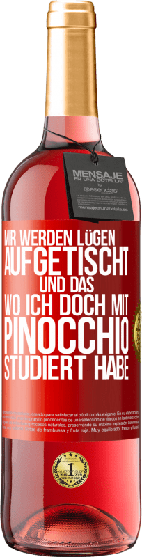 29,95 € Kostenloser Versand | Roséwein ROSÉ Ausgabe Mir werden Lügen aufgetischt. Und das, wo ich doch mit Pinocchio studiert habe Rote Markierung. Anpassbares Etikett Junger Wein Ernte 2024 Tempranillo