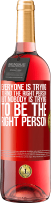29,95 € Free Shipping | Rosé Wine ROSÉ Edition Everyone is trying to find the right person. But nobody is trying to be the right person Red Label. Customizable label Young wine Harvest 2025 Tempranillo