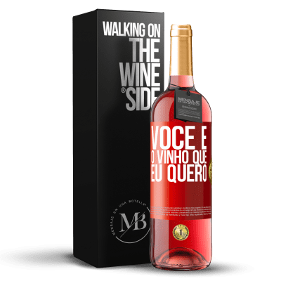 «Você é o vinho que eu quero» Edição ROSÉ