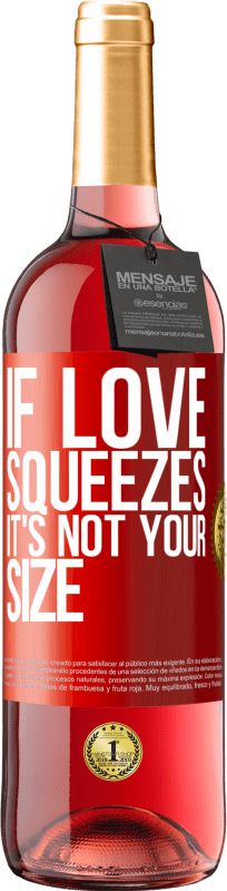 29,95 € Free Shipping | Rosé Wine ROSÉ Edition If love squeezes, it's not your size Red Label. Customizable label Young wine Harvest 2024 Tempranillo