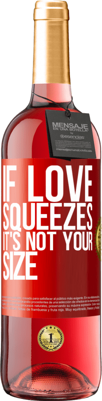 29,95 € Free Shipping | Rosé Wine ROSÉ Edition If love squeezes, it's not your size Red Label. Customizable label Young wine Harvest 2025 Tempranillo