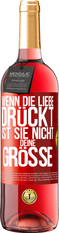 29,95 € Kostenloser Versand | Roséwein ROSÉ Ausgabe Wenn die Liebe drückt, ist sie nicht deine Größe Rote Markierung. Anpassbares Etikett Junger Wein Ernte 2024 Tempranillo