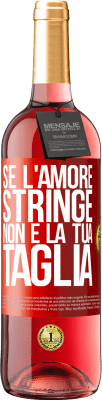 29,95 € Spedizione Gratuita | Vino rosato Edizione ROSÉ Se l'amore stringe, non è la tua taglia Etichetta Rossa. Etichetta personalizzabile Vino giovane Raccogliere 2024 Tempranillo